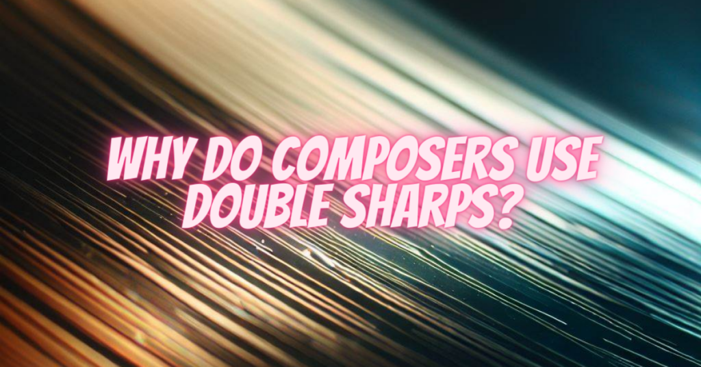 why do composers use double sharps