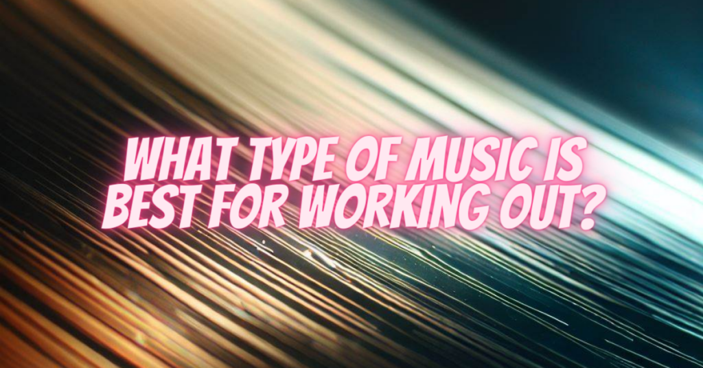 what type of music is best for working out