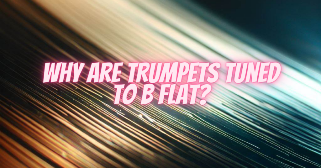 why are trumpets tuned to b flat