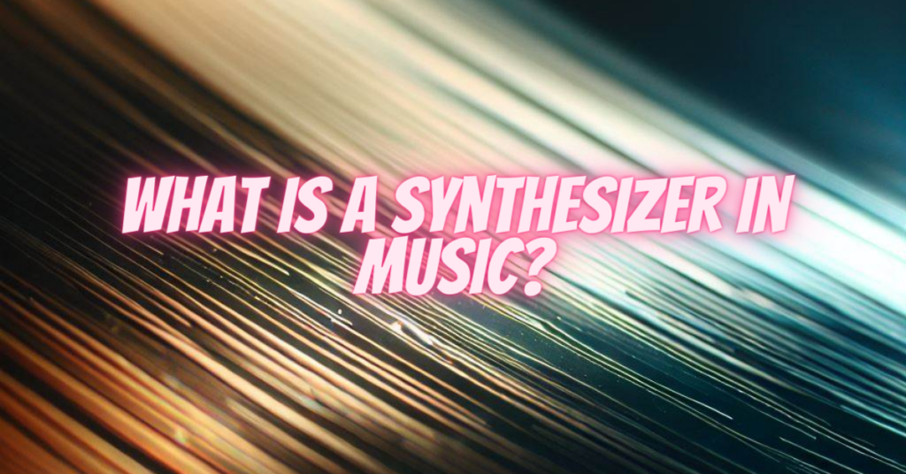 what is a synthesizer in music
