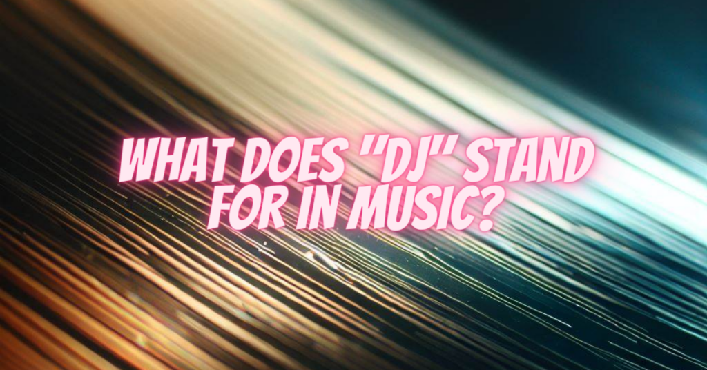 what does dj stand for in music