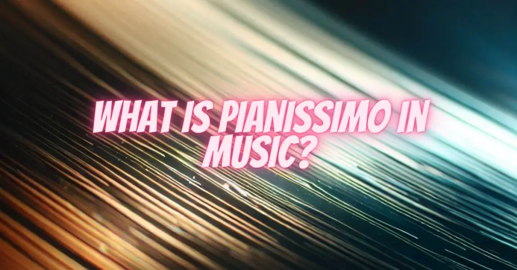 what is pianissimo in music