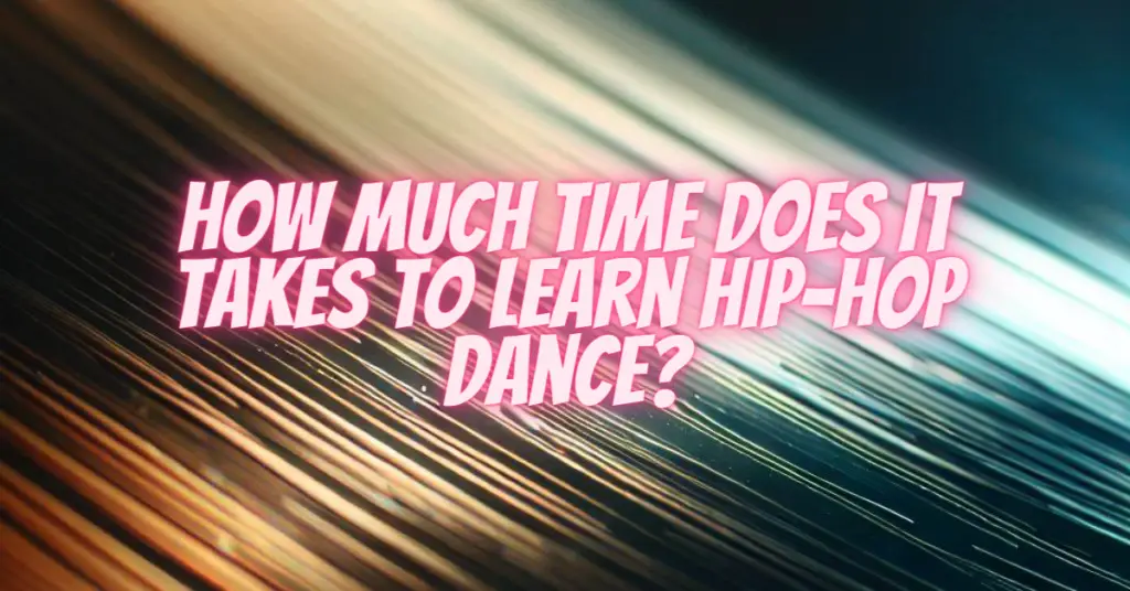 how much time does it takes to learn hip-hop dance
