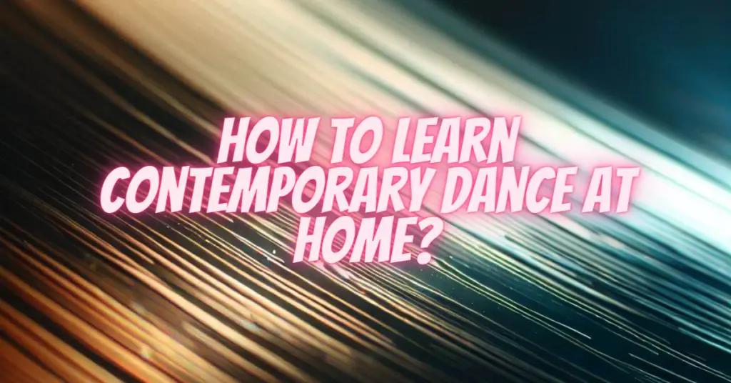 How to learn contemporary dance at home