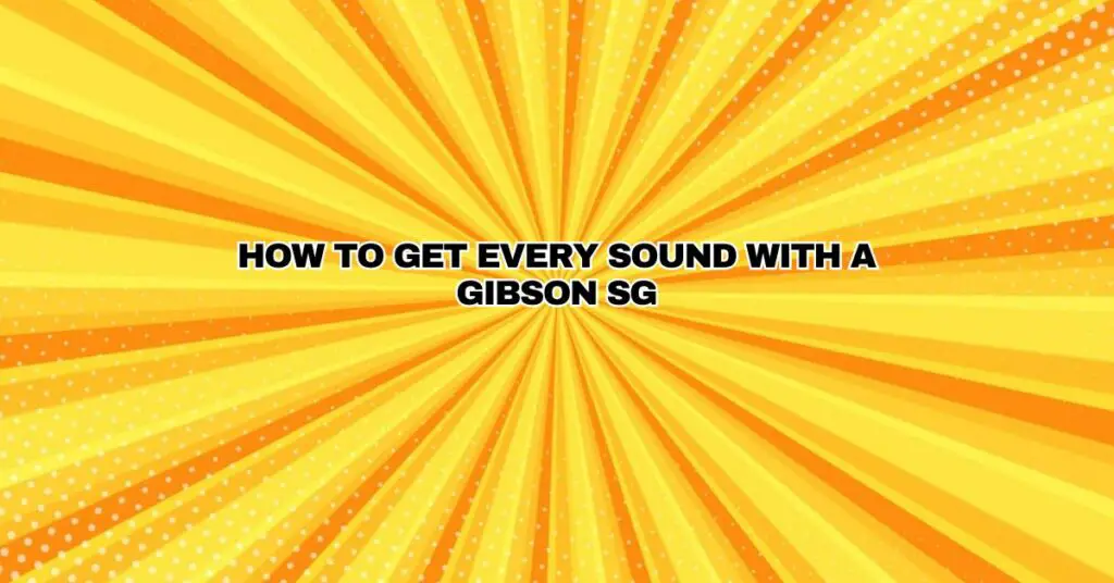 How to Get Every Sound With a Gibson SG
