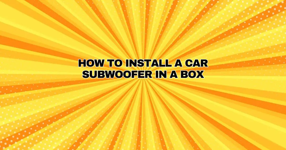 How to Install a Car Subwoofer in a Box All For Turntables