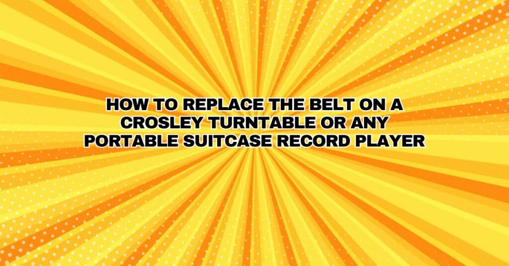 How to Replace the Belt on a Crosley Turntable or Any Portable Suitcase Record Player