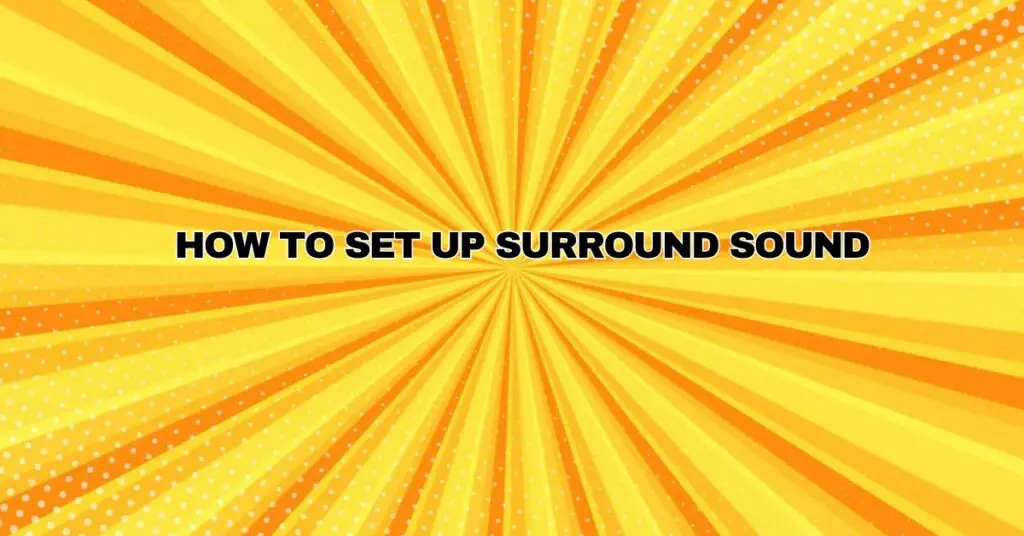 How to Set Up Surround Sound