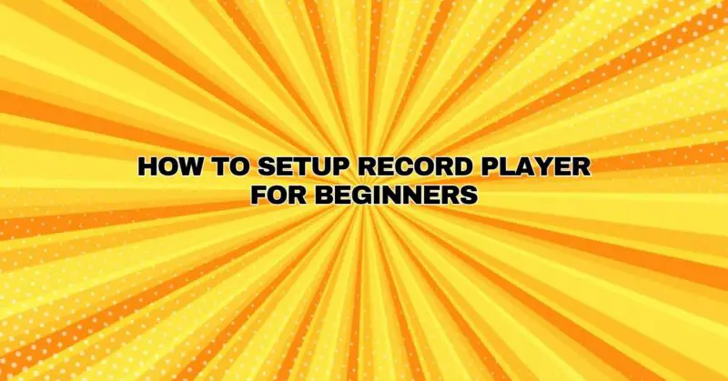 How to Setup Record Player For Beginners