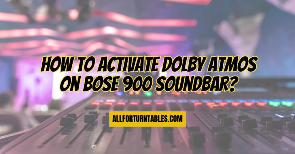 How to activate Dolby Atmos on Bose 900 Soundbar?