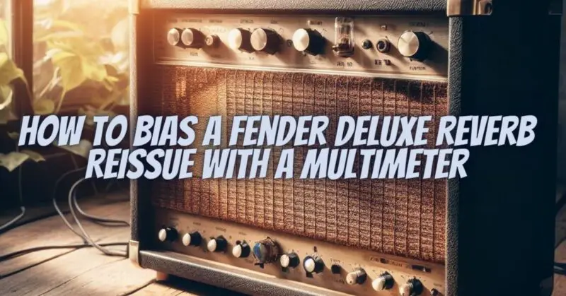 How to bias a Fender Deluxe Reverb Reissue with a multimeter