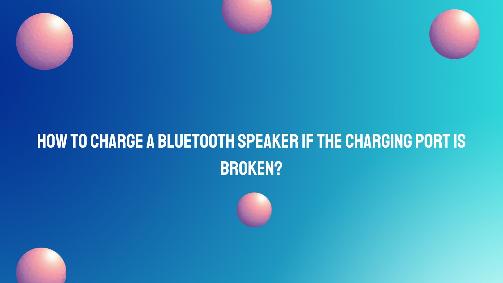 How to charge a Bluetooth speaker if the charging port is broken? All