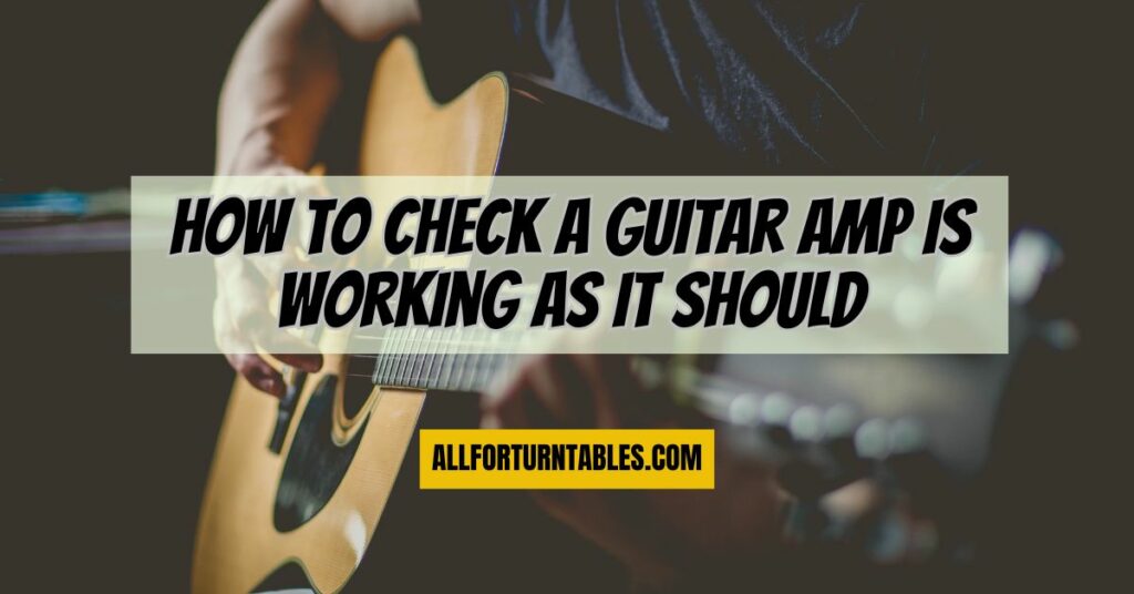 How to check a guitar amp is working as it should