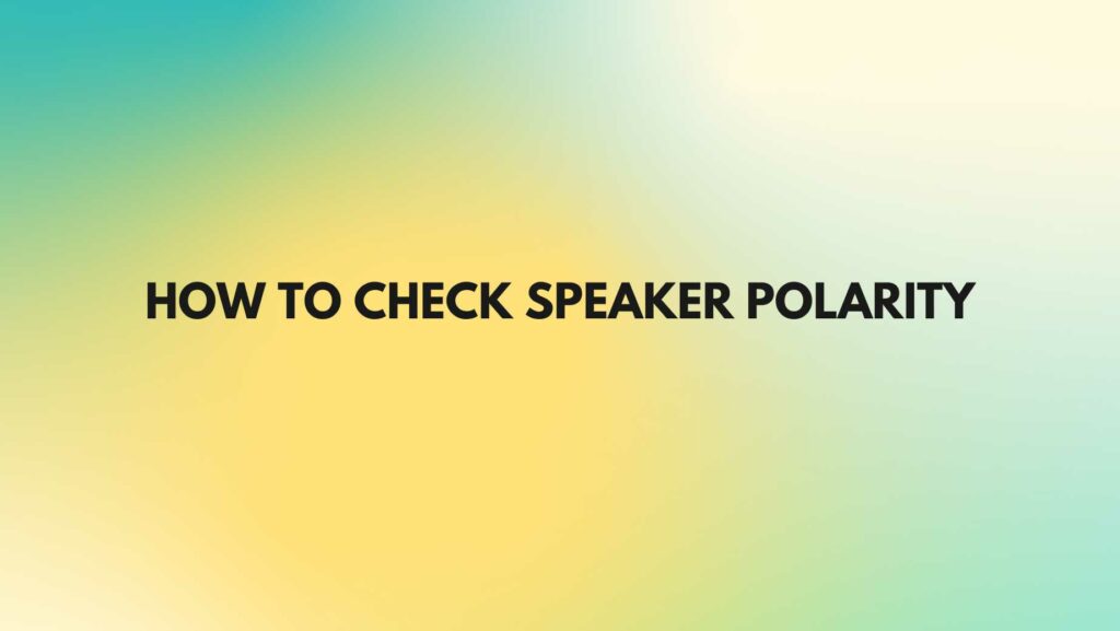 How to check speaker polarity