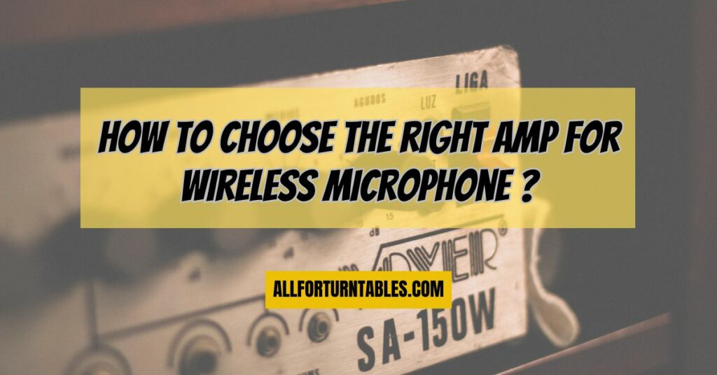 How to choose the right amp for wireless microphone