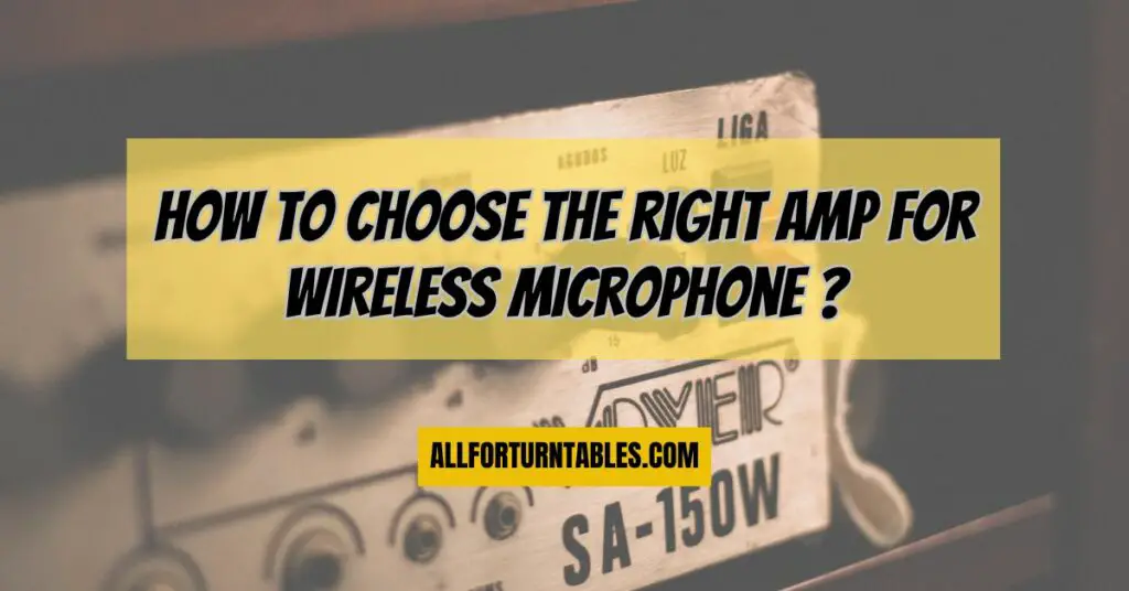 How to choose the right amp for wireless microphone? All For Turntables