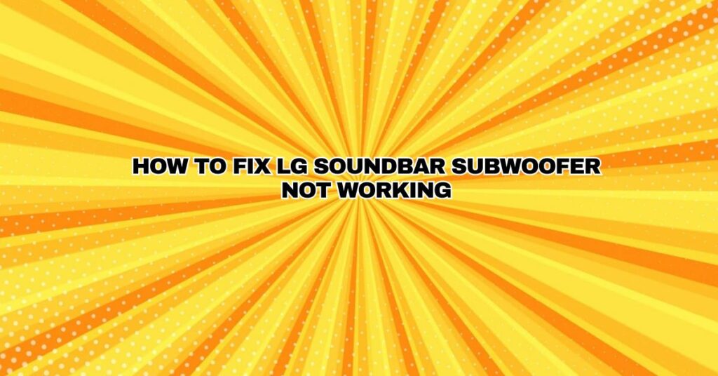 How to fix LG Soundbar Subwoofer not working