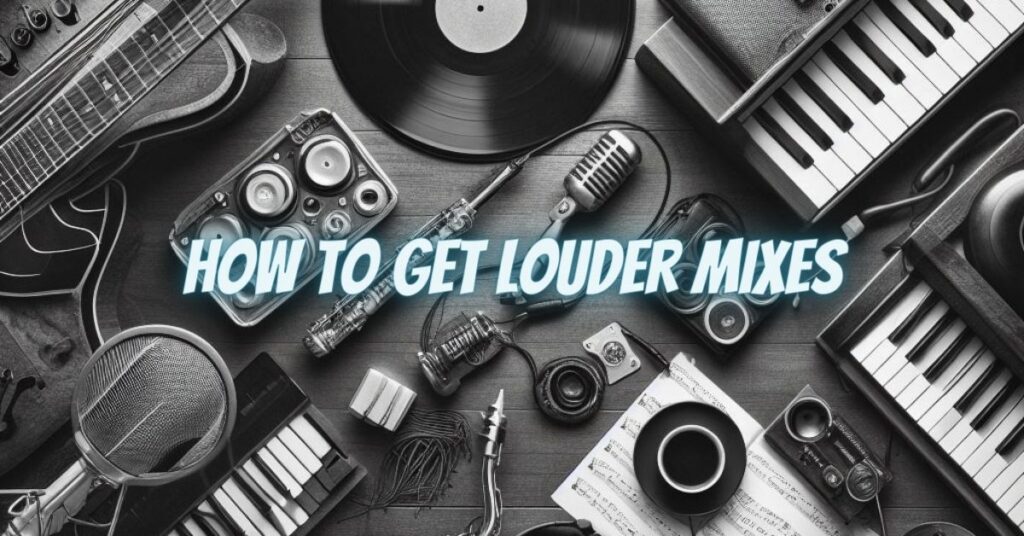 How to get louder mixes
