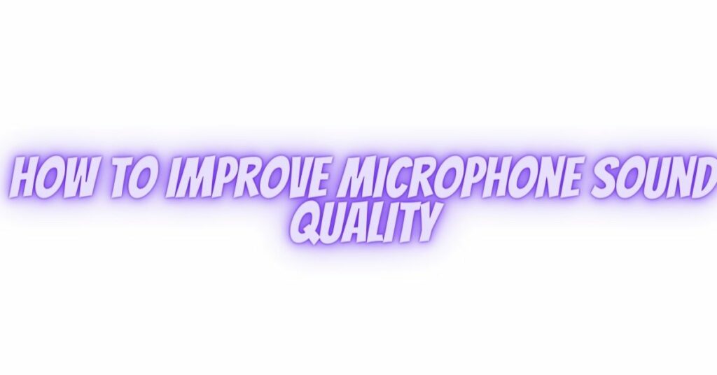 How to improve microphone sound quality