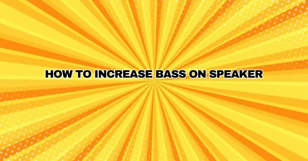 How to increase bass on speaker All For Turntables