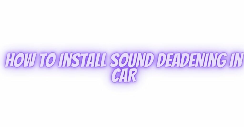How to install sound deadening in car All For Turntables