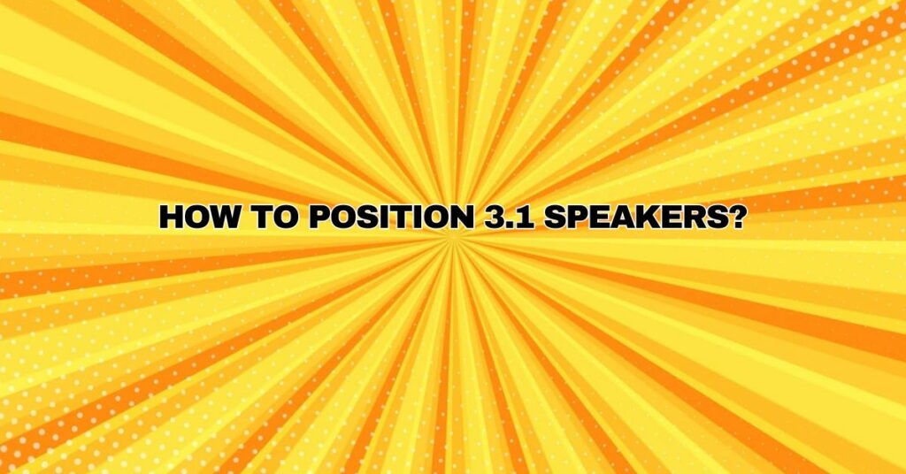 How to position 3.1 speakers?