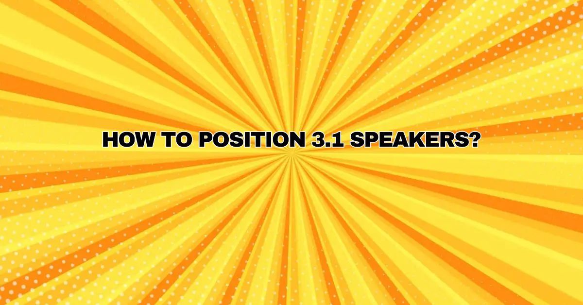 How to position 3.1 speakers? - All For Turntables