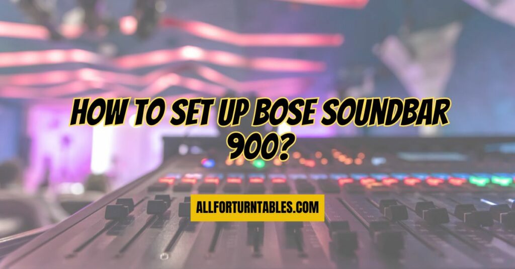 How to set up Bose Soundbar 900?