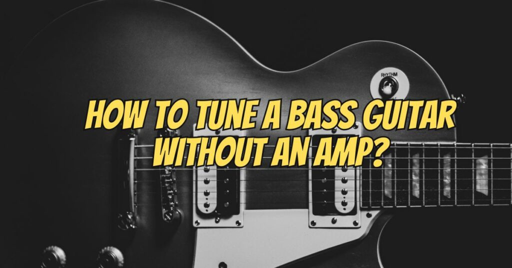 How to tune a bass guitar without an amp?