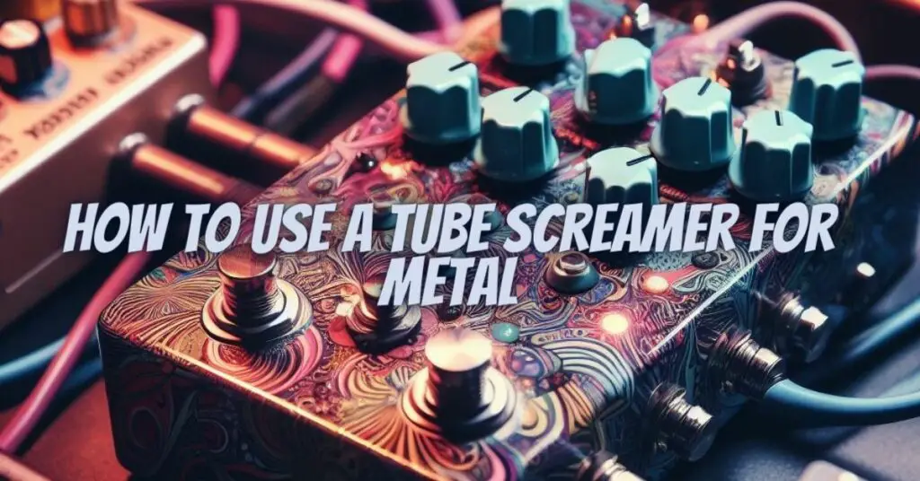 How to use a Tube Screamer for metal