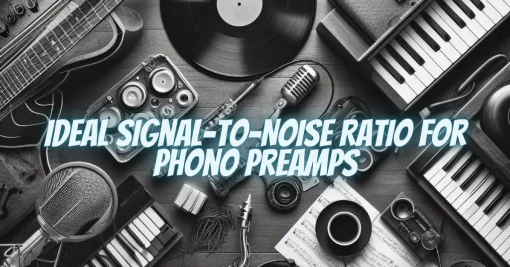 Ideal Signal-to-Noise Ratio for Phono Preamps