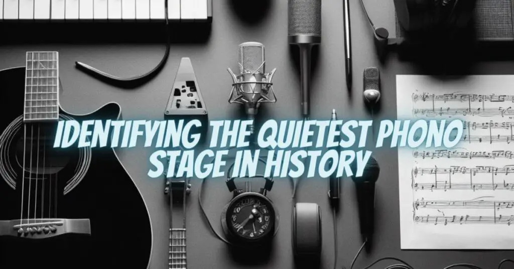 Identifying the Quietest Phono Stage in History