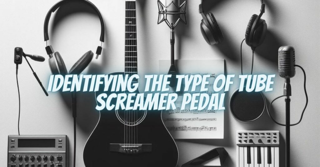 Identifying the Type of Tube Screamer Pedal