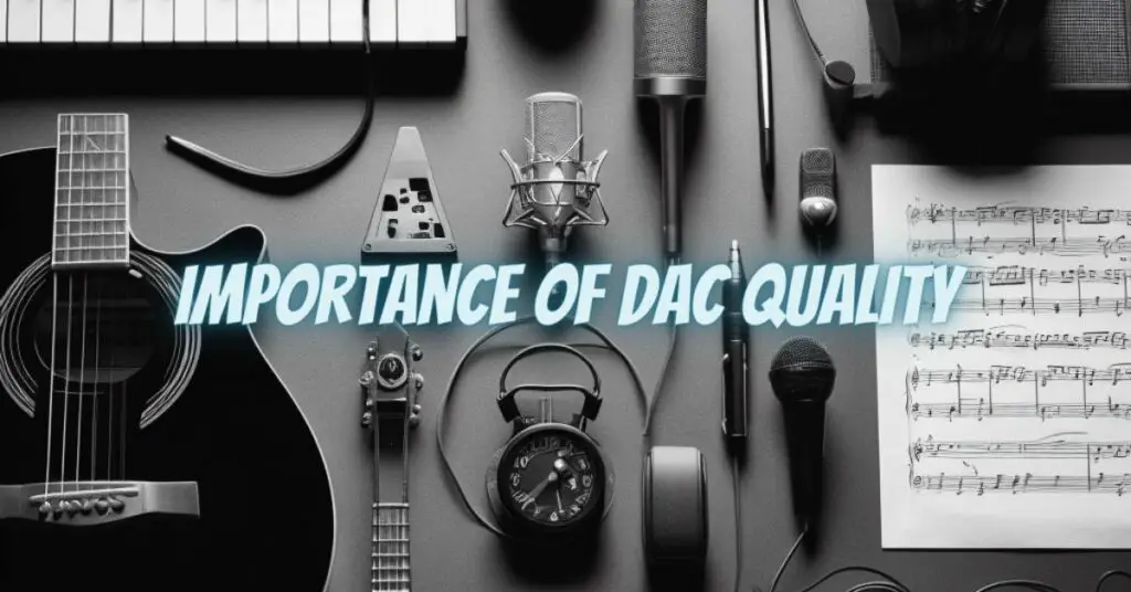Importance of DAC Quality