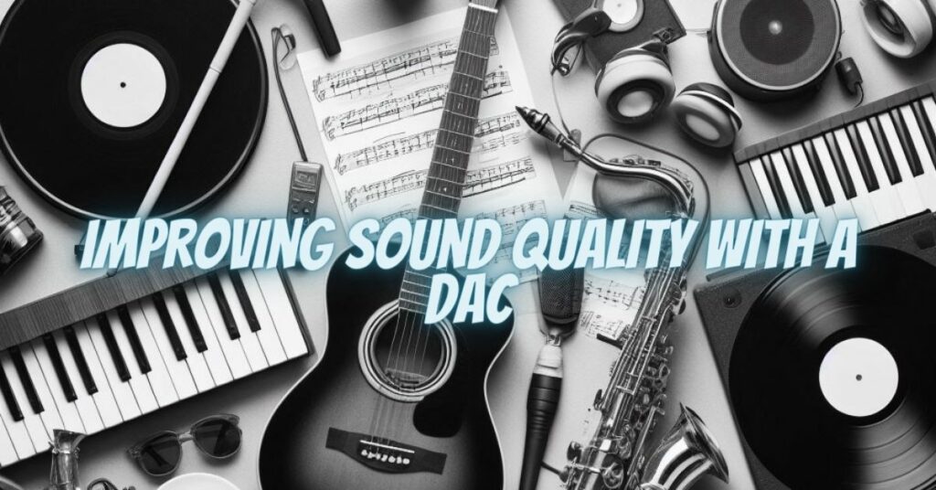 Improving Sound Quality with a DAC