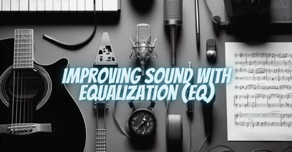 Improving Sound with Equalization (EQ)