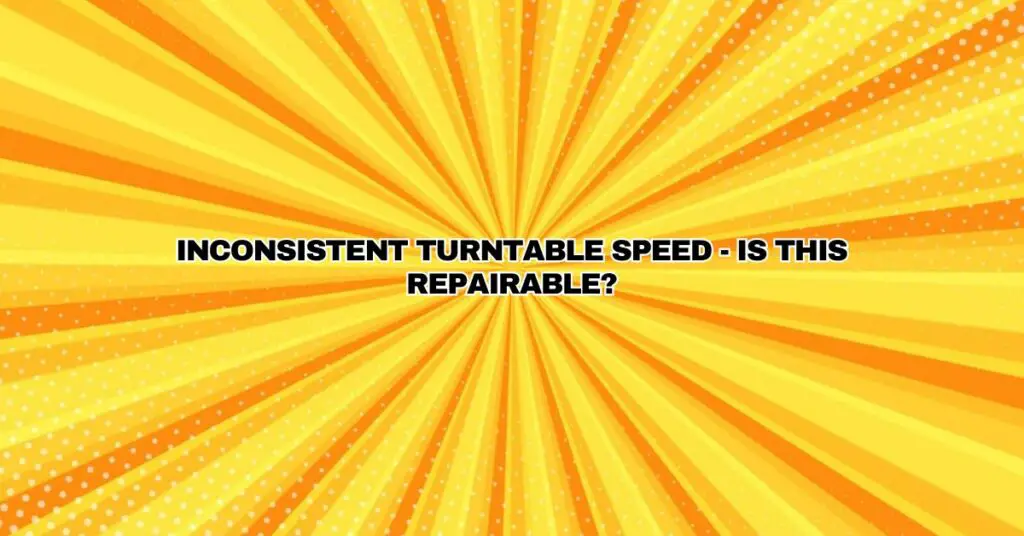 Inconsistent Turntable Speed Is This Repairable? All For Turntables