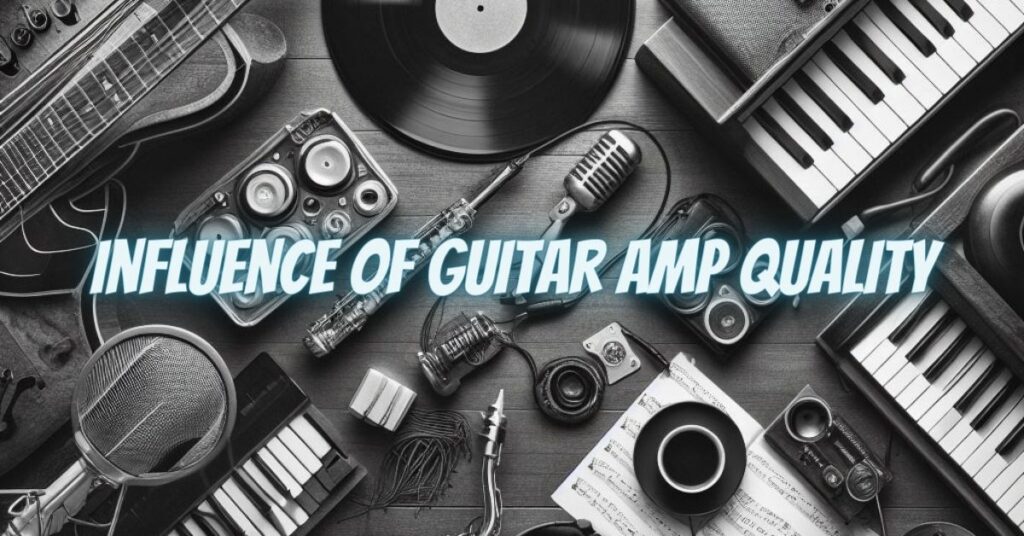 Influence of Guitar Amp Quality