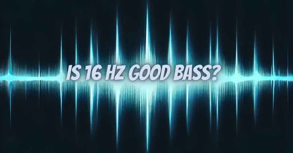 Is 16 Hz Good Bass? All For Turntables Is 16 Hz Good Bass? All For Turntables