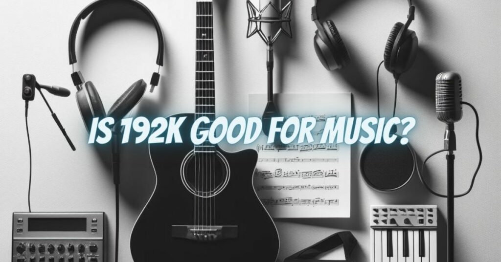 Is 192k Good for Music?