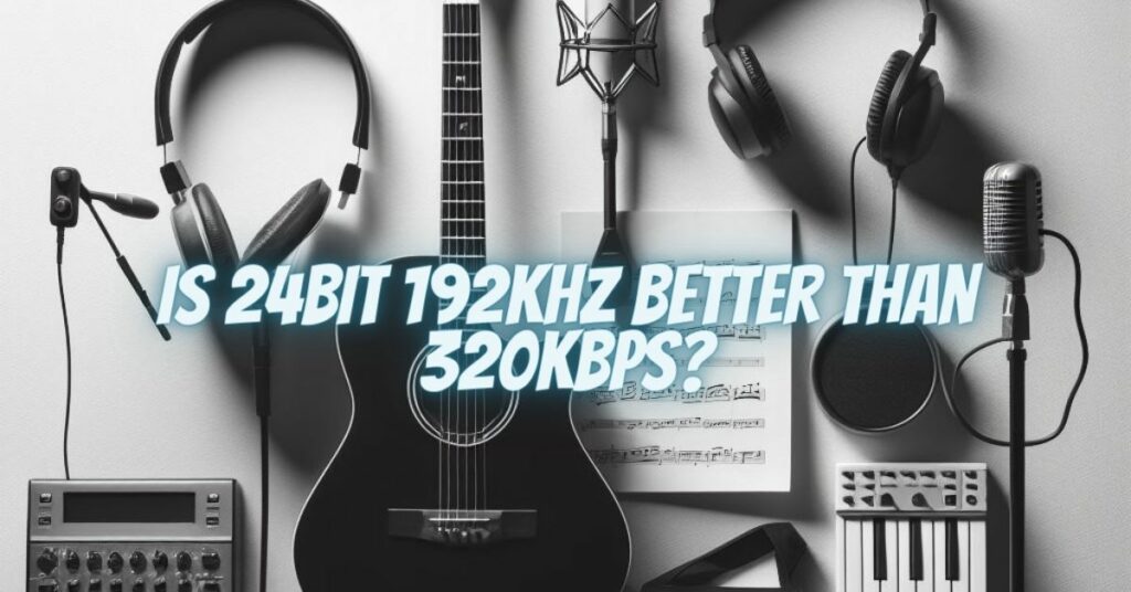 Is 24bit 192kHz Better than 320kbps?