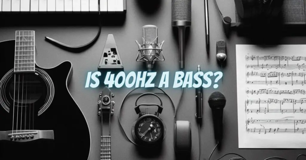 Is 400Hz a bass?