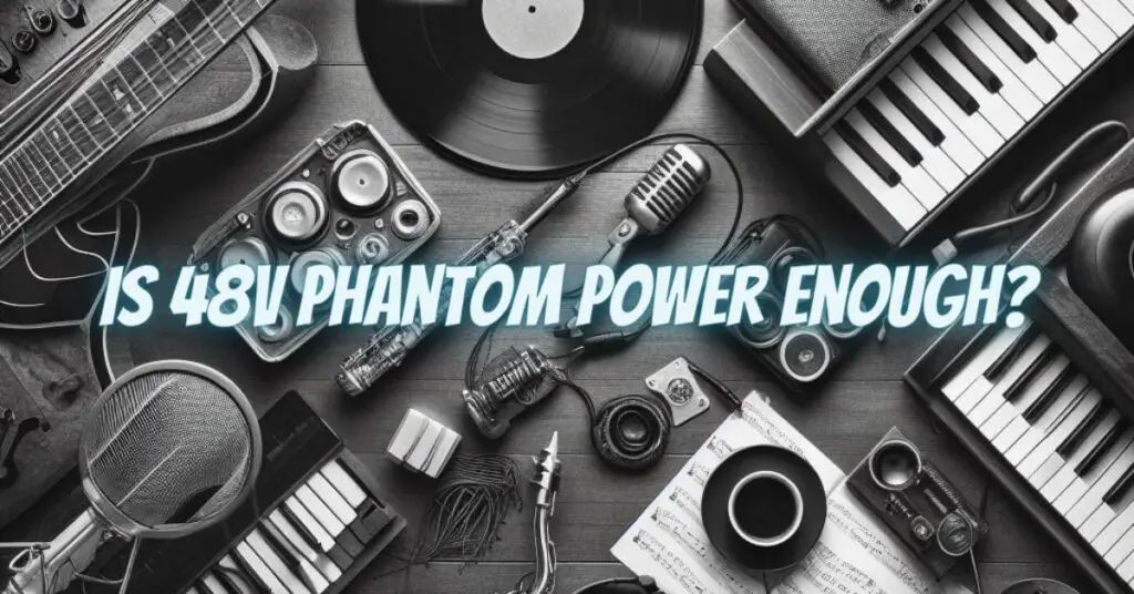 Is 48v phantom power enough?
