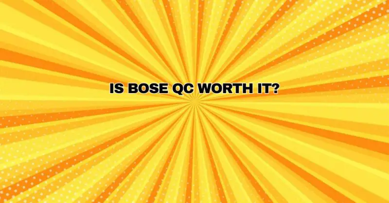 Is Bose QC worth it?
