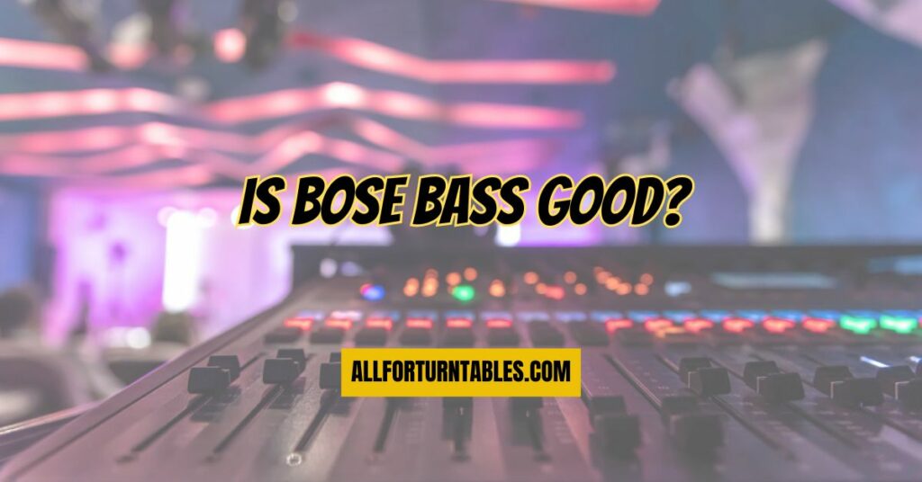 Is Bose bass good?
