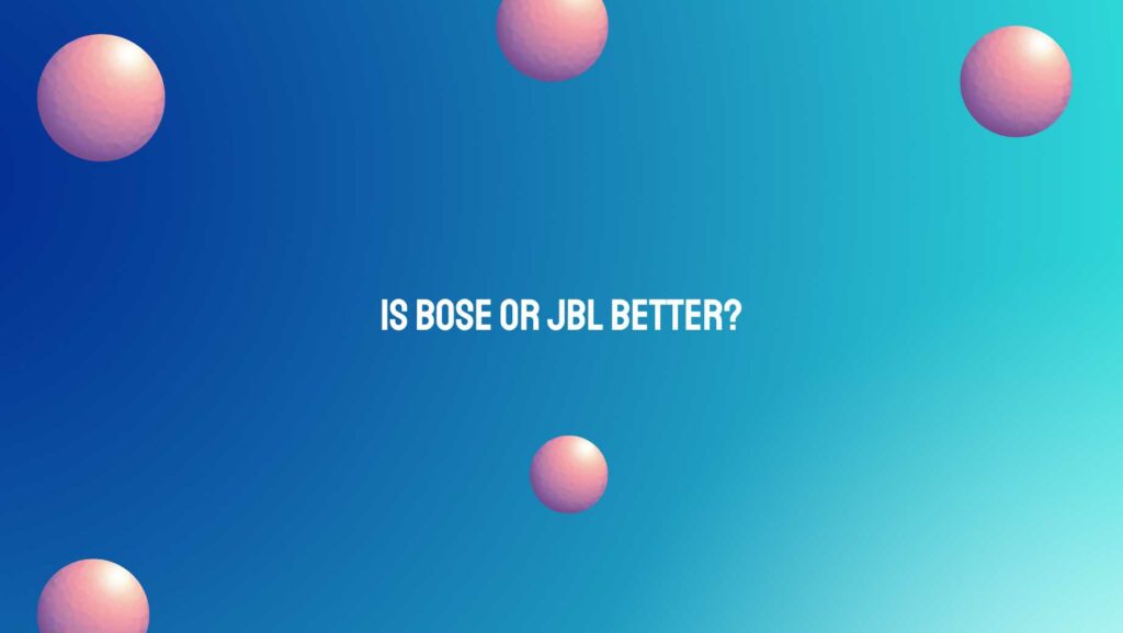 Is Bose or JBL better?