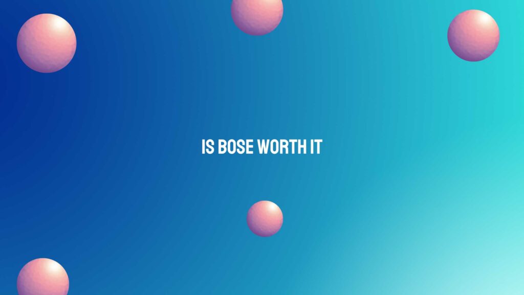 Is Bose worth it