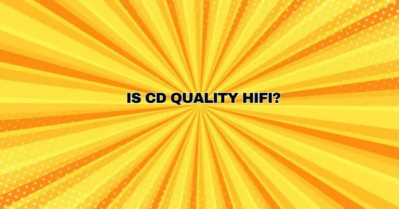 Is CD quality HiFi?