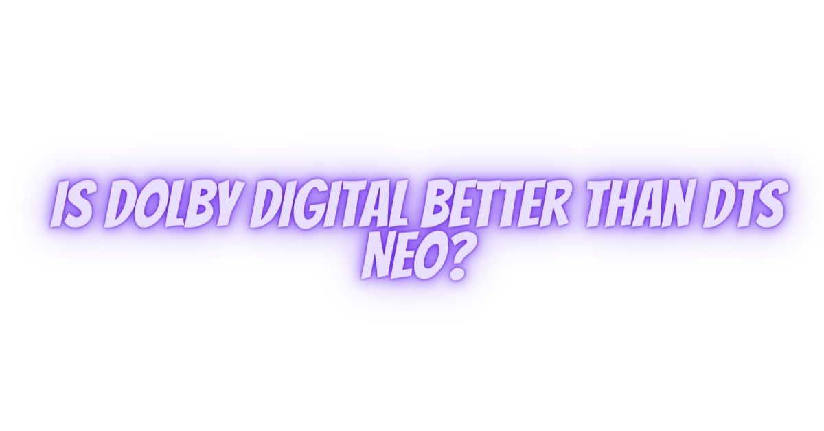 Is Dolby Digital better than DTS Neo? All For Turntables