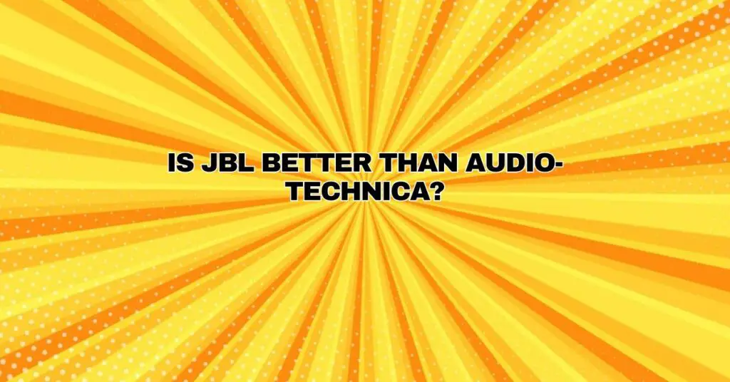 Is JBL better than Audio-Technica?